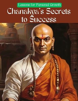 Chanakya's Secrets to Success: Lessons for Personal Growth - Swati Bisht - cover