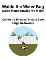 English-Swahili Waldo the Water Bug / Waldo Kombamwiko wa Majini Children's Bilingual Picture Book