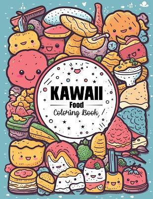 Kawaii Food Coloring Book: Sweet Treats, Cupcake, and Candy Fruits Easy Coloring Pages for Toddler Girls, Kids - S a Collection - cover