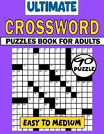Ultimate Crossword Puzzles Book For Adults (Easy To Medium): 90 Large Print Easy Crossword Puzzles For Mental Exercise. Easy to Medium Crosswords Book For Seniors & Teens With Solution.