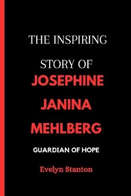 The Inspiring Story of Josephine Janina Mehlberg: Guardian of Hope - Evelyn Stanton - cover