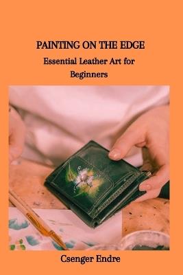 Painting on the Edge: Essential Leather Art for Beginners - Csenger Endre - cover