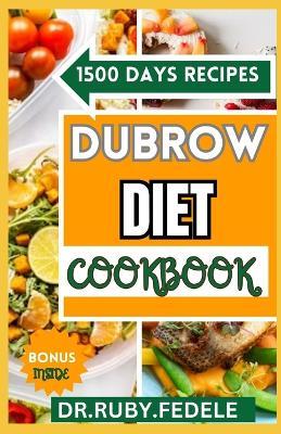 Dubrow Diet Cookbook: The Complete an Invaluable Nutrition Guide for Remote Eating Featuring Easy, Tasty, and Nutritious Recipes to Promote Healthy Living, Burn Fat, and Age Gradually - Dr Ruby Fedele - cover