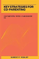 Key Strategies for Co-parenting: Co-parenting with a Narcissistic Ex