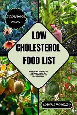 Low-Cholesterol Food List: The Ultimate Guide to Transform your Diet, Transform your Life - Say Goodbye to High Cholesterol with Every Scrumptious Bite - Lorene Peachey - cover