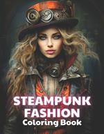 Steampunk Fashion Coloring Book: New and Exciting Designs Suitable for All Ages