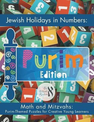 Jewish Holidays in Numbers: Purim Edition: Math and Mitzvahs: Purim-Themed Puzzles for Creative Young Learners - Ari Notzah Bicher - cover