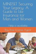 MINDSET Securing Your Legacy: A Guide to Life Insurance for Men and Women: Help is available