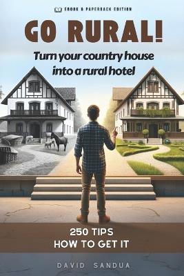 Go Rural: Convert Your Country House Into a Rural Hotel - David Sandua - cover