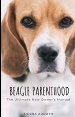 Beagle Parenthood: The Ultimate New Owner's Manual