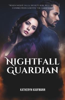 Nightfall Guardian: When Love Becomes a Dangerous Game - Katheryn Kaufmann - cover