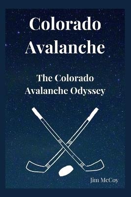 Colorado Avalanche: The Colorado Avalanche Odyssey - Jim McCoy - cover