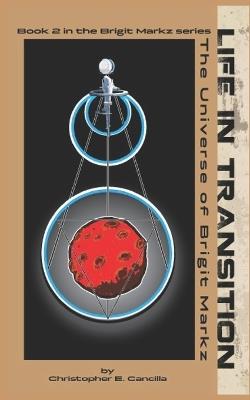 Life in Transition: The Universe of Brigit Markz - Christopher E Cancilla - cover