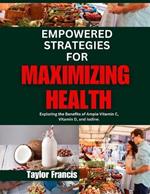 Empowered Strategies for Maximizing Health: Exploring the Benefits of Ample Vitamin C, Vitamin D, and Iodine.