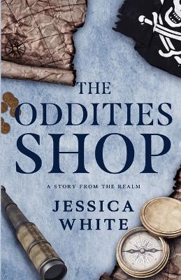 The Oddities Shop: A Story from the Realm - Jessica White - cover