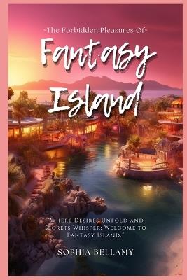 The Forbidden Pleasures of Fantasy Island: An Erotic Novella for 2024 - Sophia Bellamy - cover