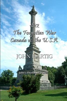 1812 The Forgotten War: John's Photobook Series - John Hartig - cover