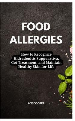 Food Allergies: How to Eat Well with Food Allergies: A Comprehensive Guide to Diagnosis, Treatment, and Beyond - Jace Cooper - cover