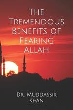 The Tremendous Benefits of Fearing Allah