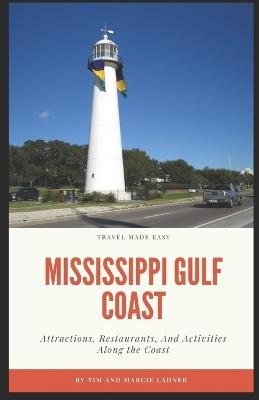 Mississippi Gulf Coast: Attractions, Restaurants, and Activities Along the Coast - Tim And Marcie Ladner - cover