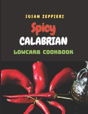 Spicy Calabrian Lowcarb Cookbook - Susan Zeppieri - cover