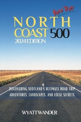 North Coast 500: Discovering Scotland's Ultimate Road Trip - Adventures, Landscapes, and Local Secrets ( B&W ) - Bruce Blair,Wyatt Wander - cover