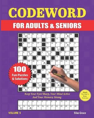 Codeword for Adults & Seniors: VOLUME 5: 100 LARGE PRINT Puzzles with Solutions to keep you entertained - Silas Grace,Reign Media - cover