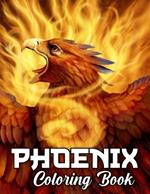 Phoenix Coloring Book: Great Gifts For Kids And Adults Who Love Phoenix