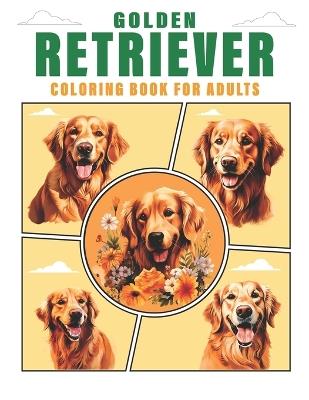 Golden Retriever Coloring Book For Adults: 50 Unique Golden Retriever Designs, Cute Golden Retriever Coloring Book Mindful Designs for Relaxation and Stress Relief - John Allen - cover