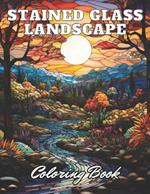 Stained Glass Landscape Coloring Book: New Edition 100+ Unique and Beautiful High-quality Designs