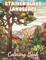 Stained Glass Landscape Coloring Book: New and Exciting Designs Suitable for All Ages