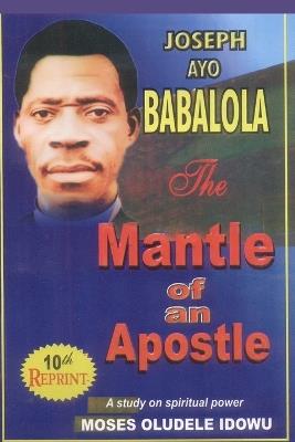 The Mantle of An Apostle: A Study on Spiritual Power Acquisition - Moses Oludele Idowu - cover