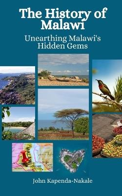 The History of Malawi: Unearthing Malawi's Hidden Gems - Einar Felix Hansen,John Kapenda-Nakale - cover