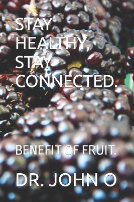 Stay Healthy, Stay Connected.: Benefit of Fruit. - John O - cover