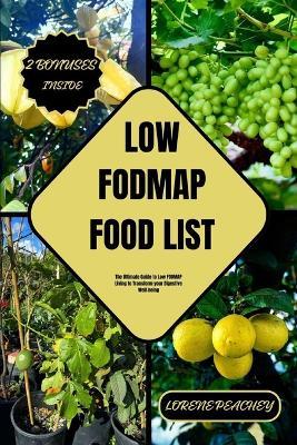 Low-Fodmap Food List: The Ultimate Guide to Low FODMAP Living to Transform your Digestive Well-being - Lorene Peachey - cover