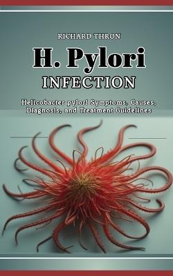H. pylori Infection: Helicobacter pylori Symptoms, Causes, Diagnosis, and Treatment Guidelines - Richard Thron - cover