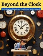 Beyond the Clock: Rethinking Productivity and Happiness in Work and Family