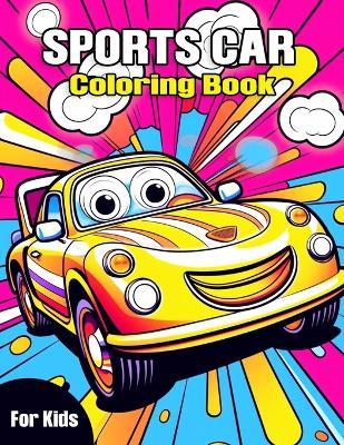 Sports Car Coloring Book For Kids: Fun Racing Car Design for Children, Sport Racing Cars for Boys Relaxation Coloring Pages for Kids - S a Collection - cover