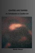 Crafted and Tanned: An Introduction to Leather Art