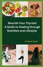 Nourish Your Thyroid: A Guide to Healing through Nutrition and Lifestyle: Effortless Thyroid Harmony: Your Stress-Free Wellness Ride