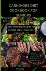 Carnivore Diet Cookbook for seniors: Age-Defying Recipes for Seniors Who Thrive for vibrant Life