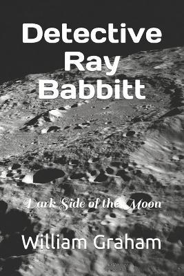 Detective Ray Babbitt: Dark Side of the Moon - William Graham - cover