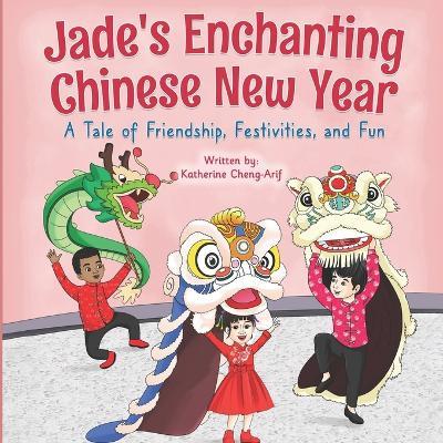 Jade's Enchanting Chinese New Year: A Tale of Friendship, Festivities, and Fun - cover