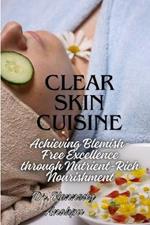 Clear Skin Cuisine: Achieving Blemish-Free Excellence through Nutrient-Rich Nourishment