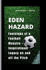 Eden Hazard: Footsteps of a Football Maestro - Inspirational Legacy on and off the Pitch