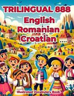 Trilingual 888 English Romanian Croatian Illustrated Vocabulary Book: Colorful Edition
