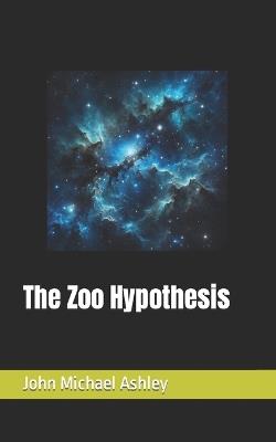 The Zoo Hypothesis - John Michael Ashley - cover