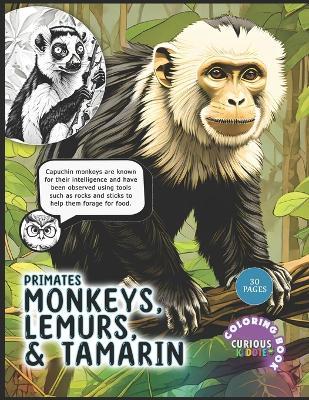 Primates: Monkeys, Lemurs and Tamarin, Kids k-12 Primates Coloring Book: Educational Coloring Book - Curious Kiddie - cover