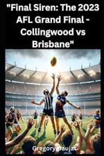 Final Siren: The 2023 AFL Grand Final - Collingwood vs Brisbane