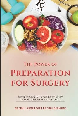 The Power of Preparation for Surgery: Getting Your Mind and Body Ready for an Operation and Beyond - Toni Brunning,Kumar - cover